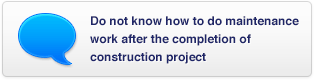 Do not know how to do maintenance work after the completion of construction project